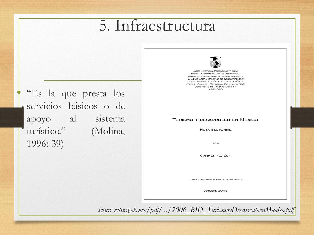 5. Infraestructura Es la que presta los servicios básicos o de apoyo al sistema turístico. (Molina, 1996: 39)
