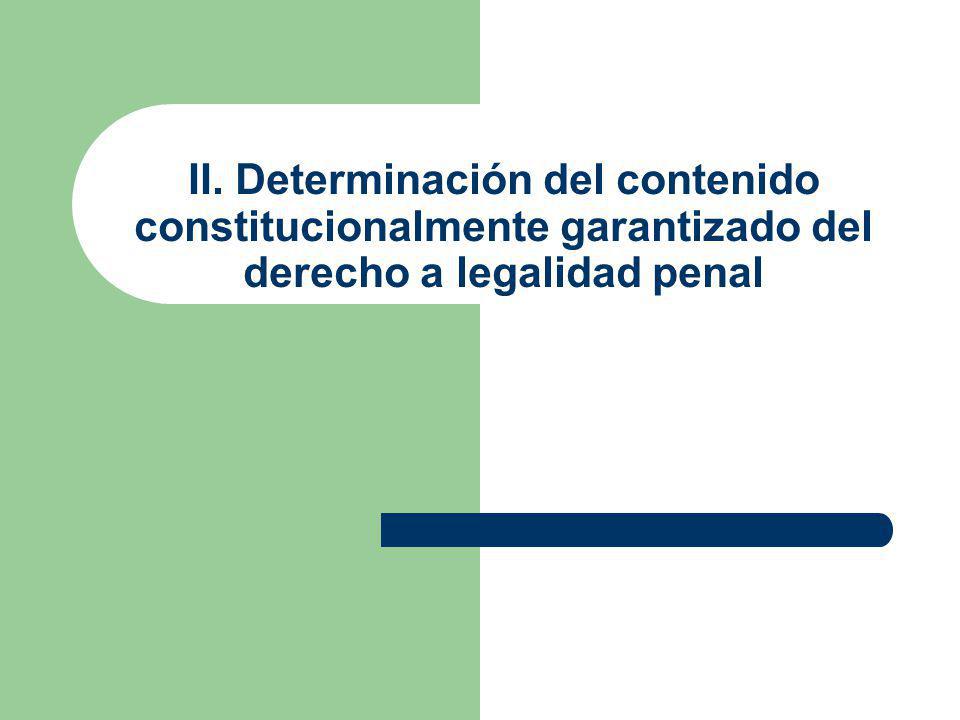 II. Determinación del contenido constitucionalmente garantizado del derecho a legalidad penal