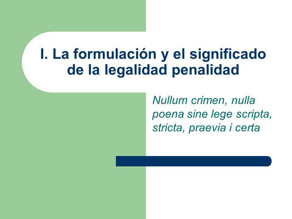 I. La formulación y el significado de la legalidad penalidad