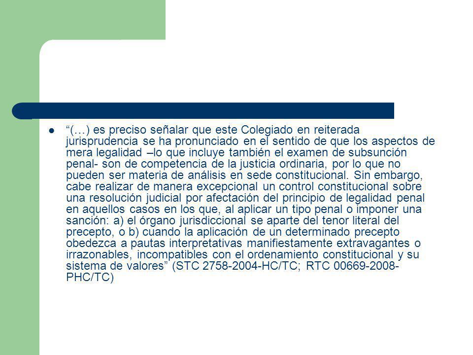 (…) es preciso señalar que este Colegiado en reiterada jurisprudencia se ha pronunciado en el sentido de que los aspectos de mera legalidad –lo que incluye también el examen de subsunción penal- son de competencia de la justicia ordinaria, por lo que no pueden ser materia de análisis en sede constitucional.