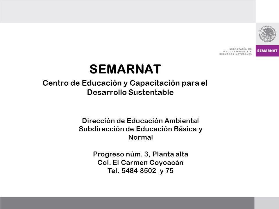 SEMARNAT Centro de Educación y Capacitación para el Desarrollo Sustentable. Dirección de Educación Ambiental.