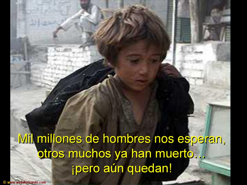 Mil millones de hombres nos esperan, otros muchos ya han muerto…