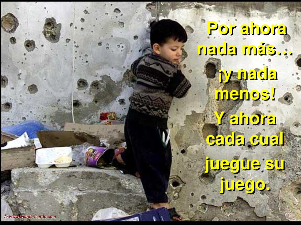 ¡y nada menos! Y ahora cada cual juegue su juego.