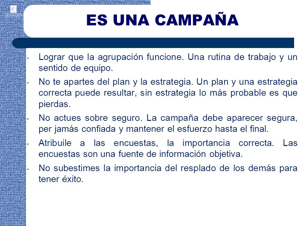 ES UNA CAMPAÑA Lograr que la agrupación funcione. Una rutina de trabajo y un sentido de equipo.