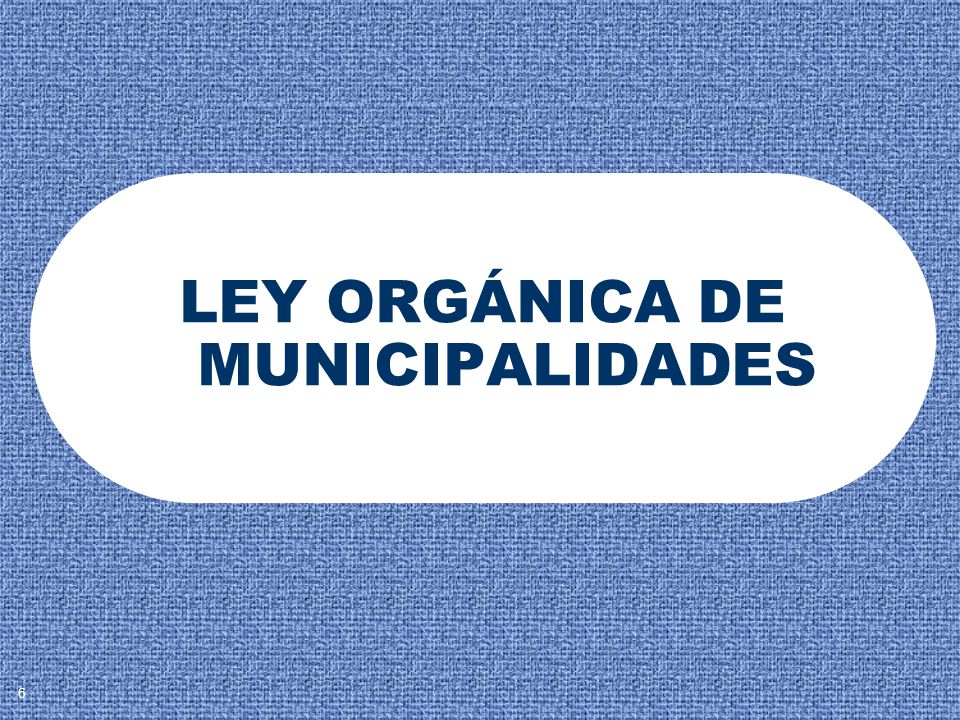 LEY ORGÁNICA DE MUNICIPALIDADES