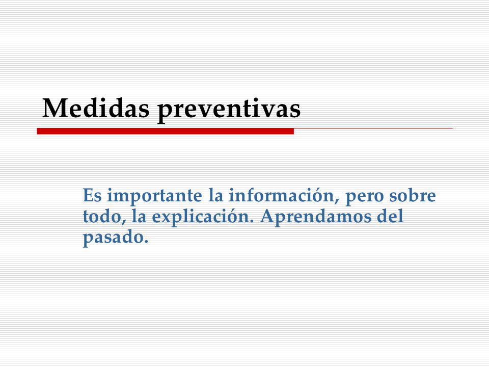 Medidas preventivas Es importante la información, pero sobre todo, la explicación.