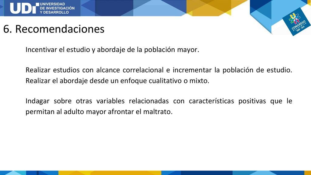 6. Recomendaciones Incentivar el estudio y abordaje de la población mayor.