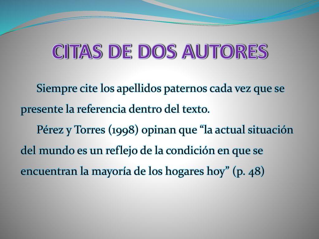 CITAS DE DOS AUTORES Siempre cite los apellidos paternos cada vez que se presente la referencia dentro del texto.