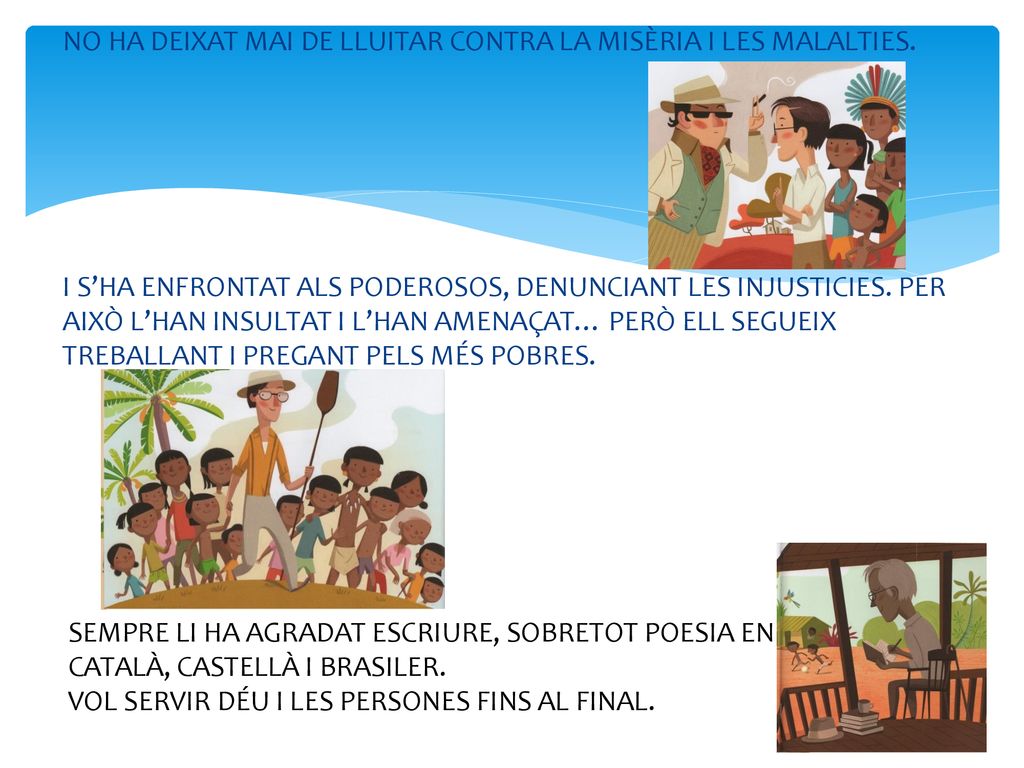 NO HA DEIXAT MAI DE LLUITAR CONTRA LA MISÈRIA I LES MALALTIES
