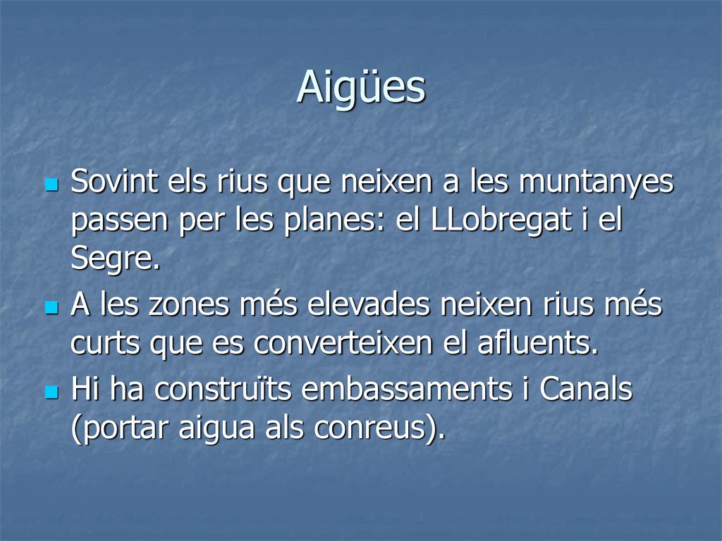 Aigües Sovint els rius que neixen a les muntanyes passen per les planes: el LLobregat i el Segre.