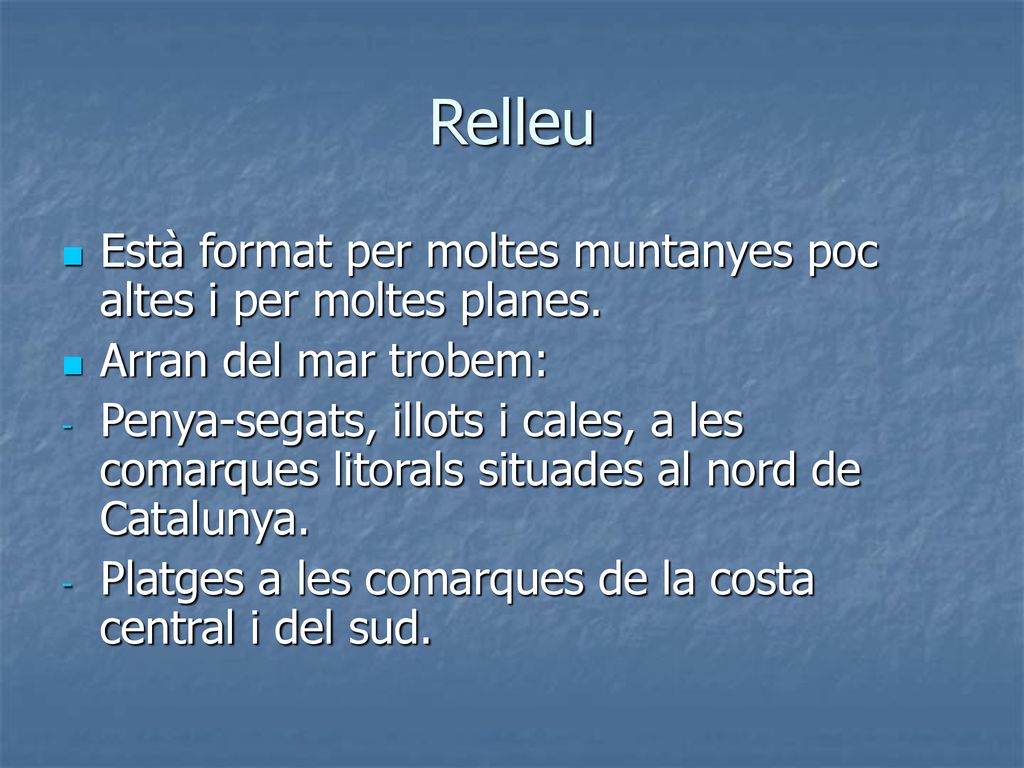 Relleu Està format per moltes muntanyes poc altes i per moltes planes.