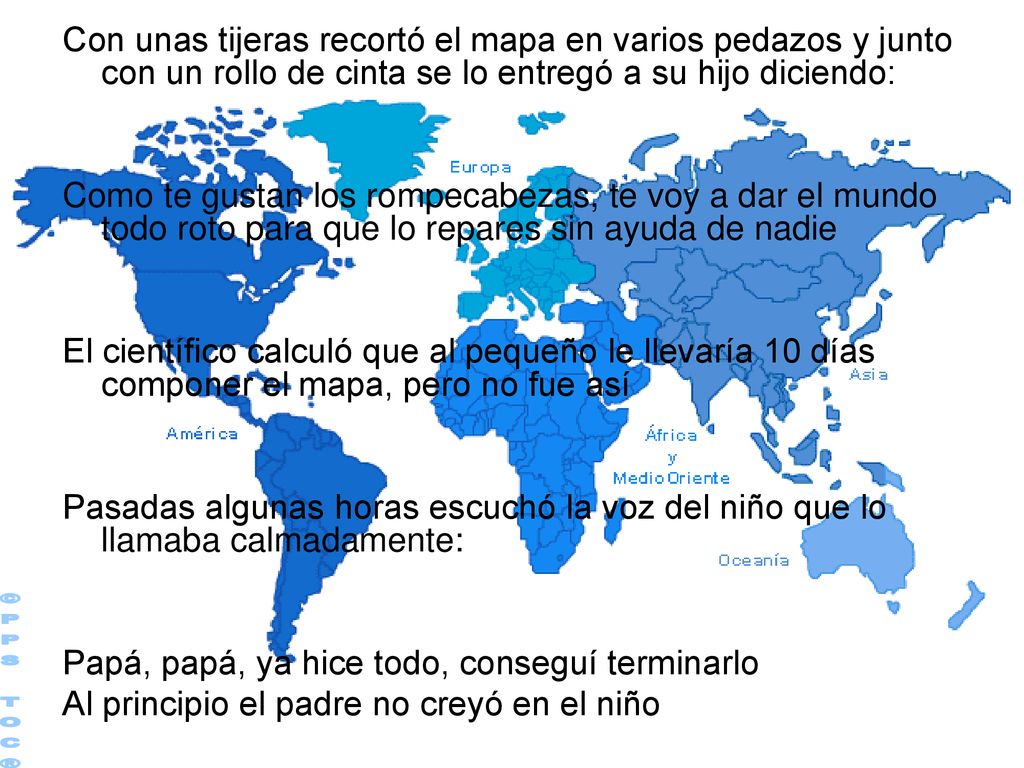 Con unas tijeras recortó el mapa en varios pedazos y junto con un rollo de cinta se lo entregó a su hijo diciendo: