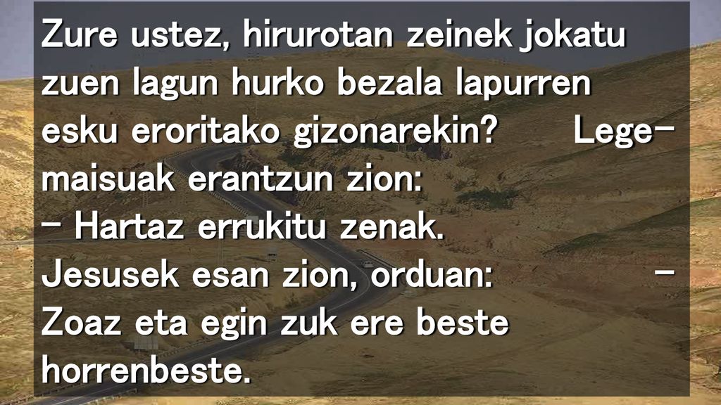 Zure ustez, hirurotan zeinek jokatu zuen lagun hurko bezala lapurren esku eroritako gizonarekin.