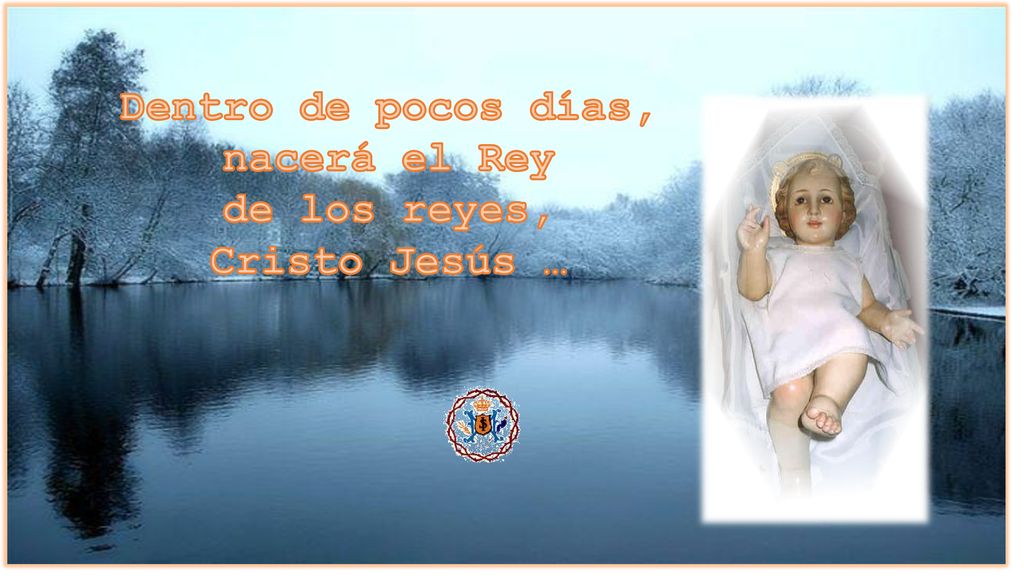 Dentro de pocos días, nacerá el Rey de los reyes, Cristo Jesús …