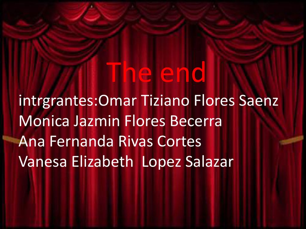 The end intrgrantes:Omar Tiziano Flores Saenz Monica Jazmin Flores Becerra Ana Fernanda Rivas Cortes Vanesa Elizabeth Lopez Salazar