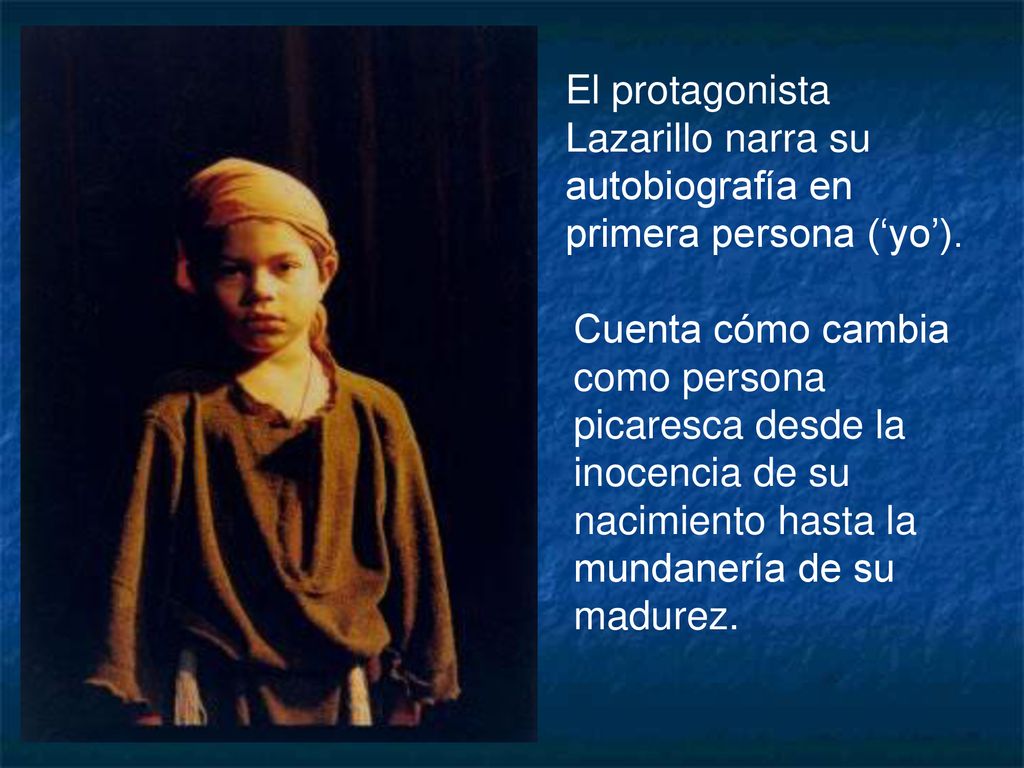 El protagonista Lazarillo narra su autobiografía en primera persona (‘yo’).