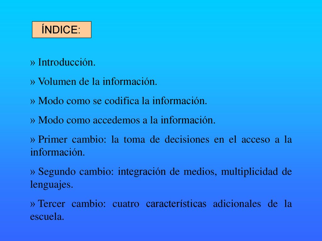 ÍNDICE: Introducción. Volumen de la información. Modo como se codifica la información. Modo como accedemos a la información.