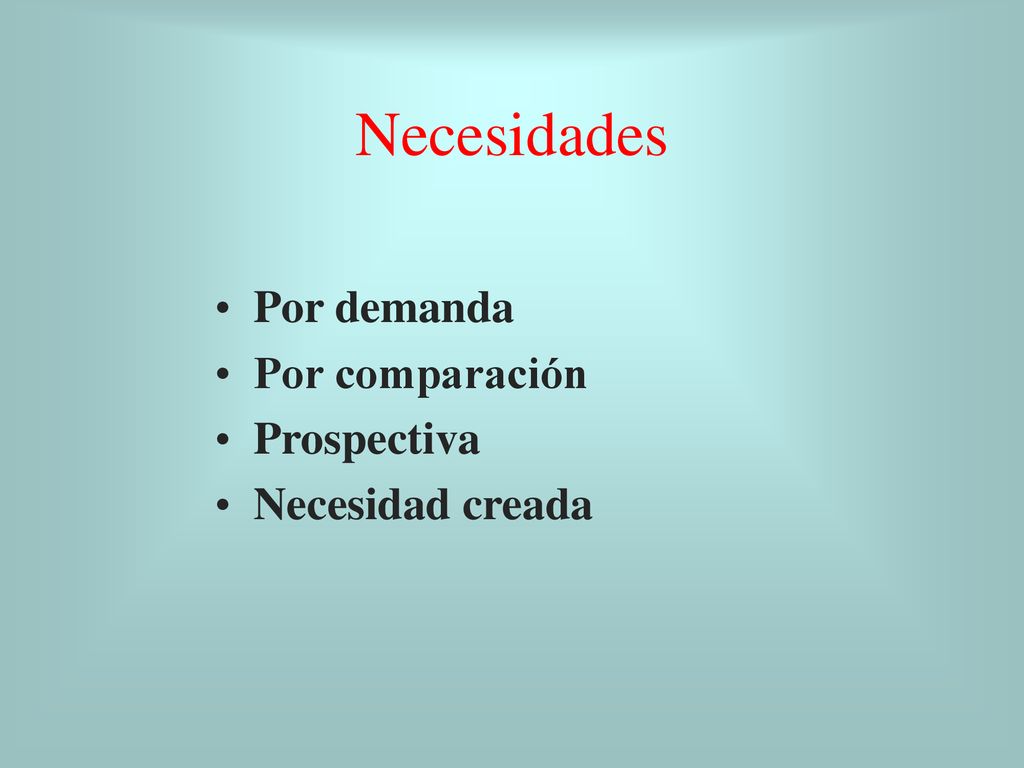 Necesidades Por demanda Por comparación Prospectiva Necesidad creada