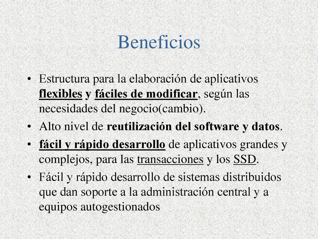 Beneficios Estructura para la elaboración de aplicativos flexibles y fáciles de modificar, según las necesidades del negocio(cambio).