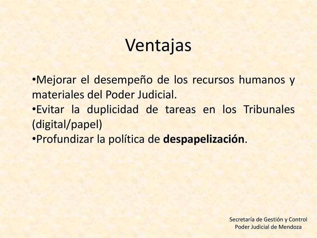 Ventajas Mejorar el desempeño de los recursos humanos y materiales del Poder Judicial.