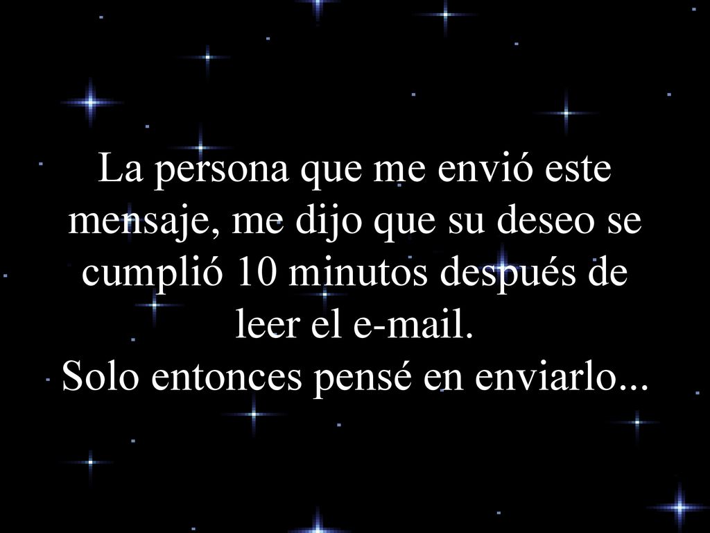 La persona que me envió este mensaje, me dijo que su deseo se cumplió 10 minutos después de leer el  .