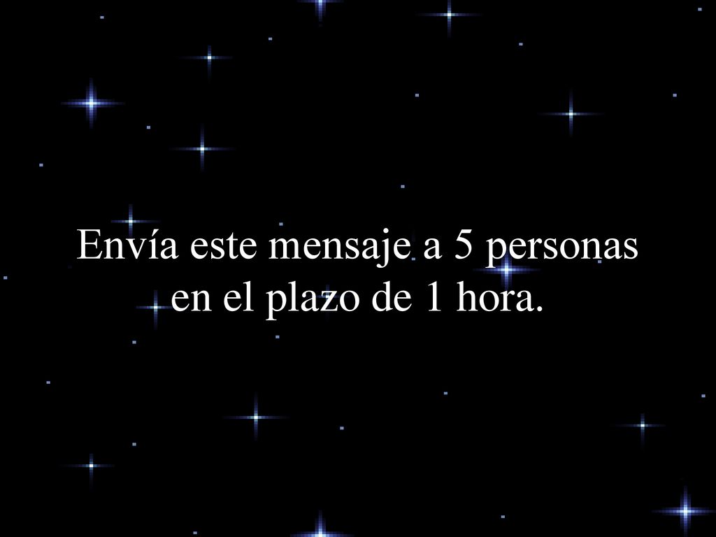 Envía este mensaje a 5 personas en el plazo de 1 hora.