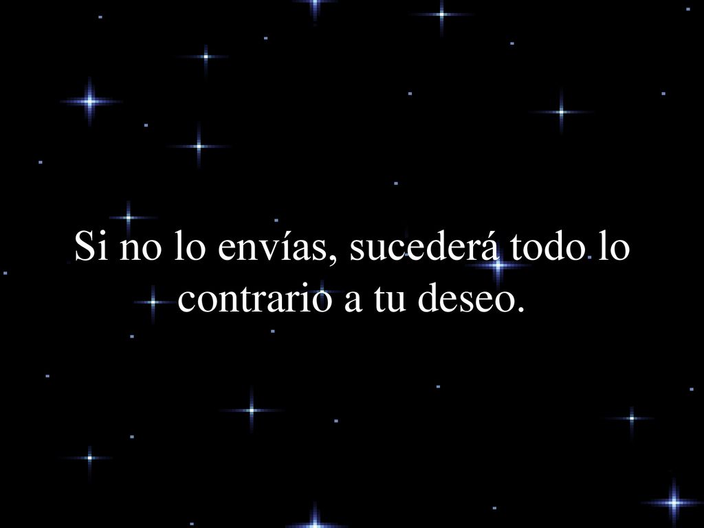 Si no lo envías, sucederá todo lo contrario a tu deseo.