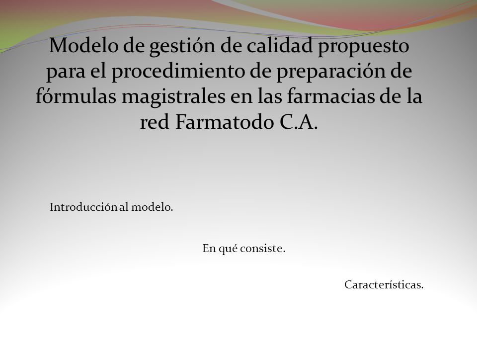 Modelo de gestión de calidad propuesto para el procedimiento de preparación de fórmulas magistrales en las farmacias de la red Farmatodo C.A.