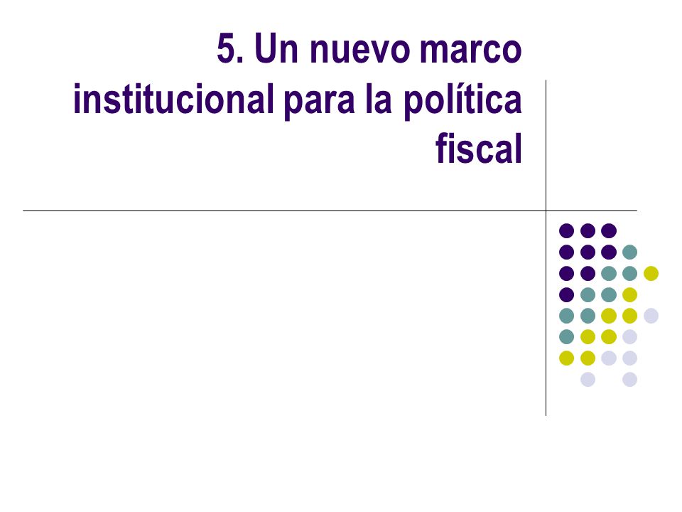 5. Un nuevo marco institucional para la política fiscal