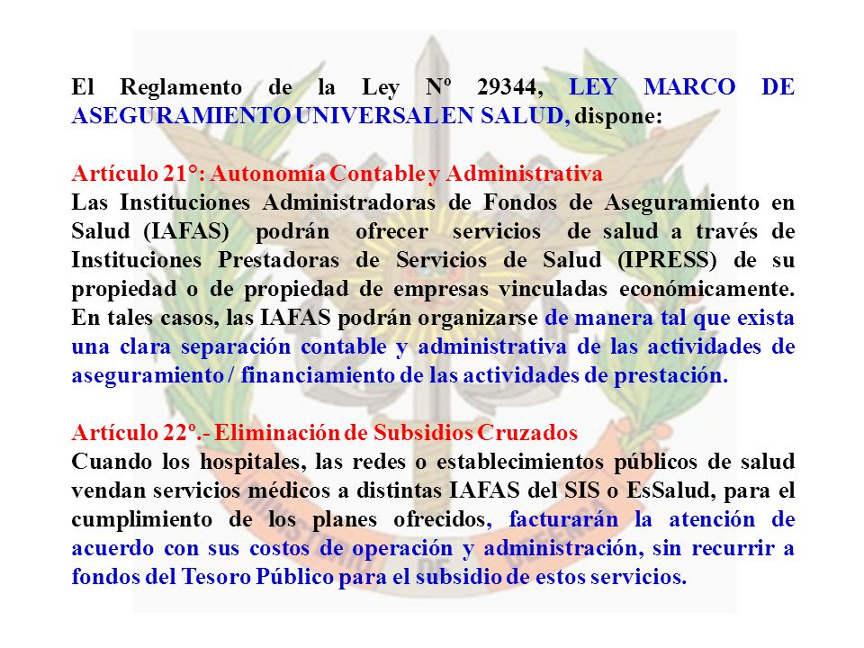 El Reglamento de la Ley Nº 29344, LEY MARCO DE ASEGURAMIENTO UNIVERSAL EN SALUD, dispone: