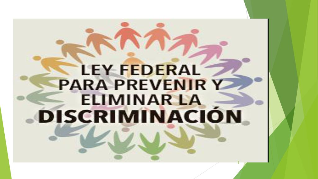 El tema que hoy toca exponer es la LEY FEDERAL PARA PREVENIR Y ELIMINAR LA DISCRIMINACIÓN