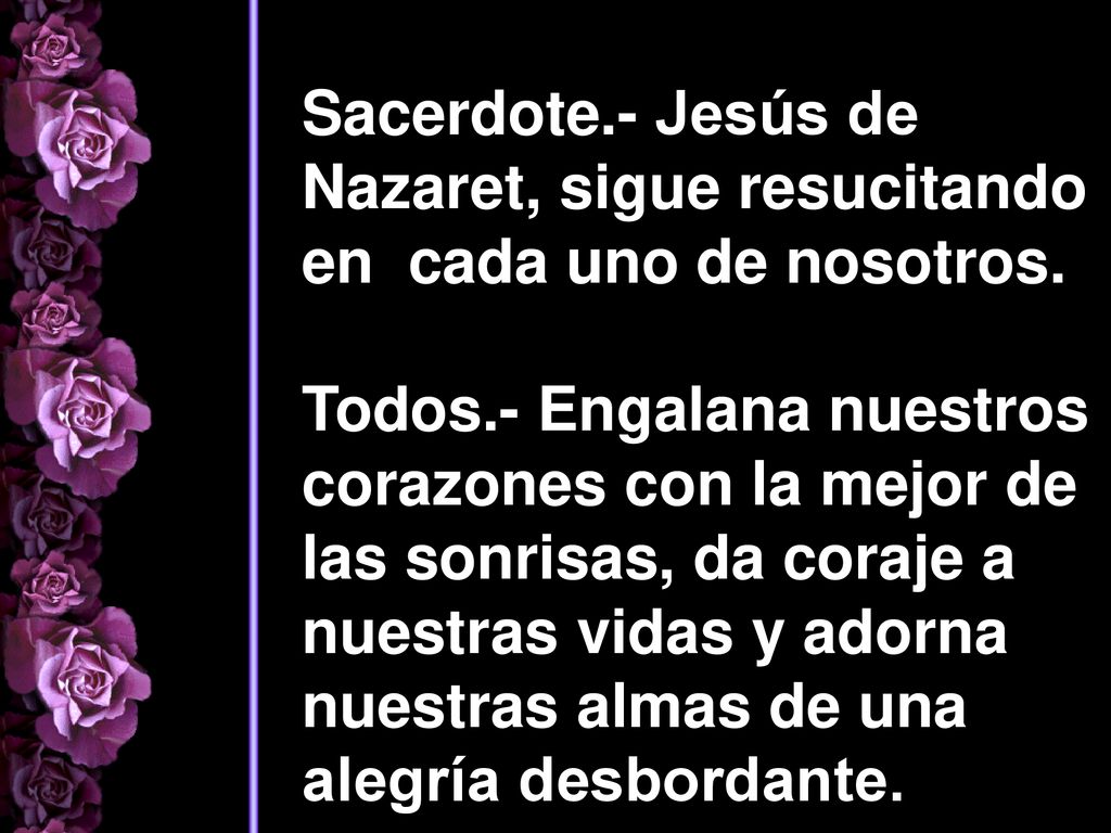 Sacerdote.- Jesús de Nazaret, sigue resucitando en cada uno de nosotros.