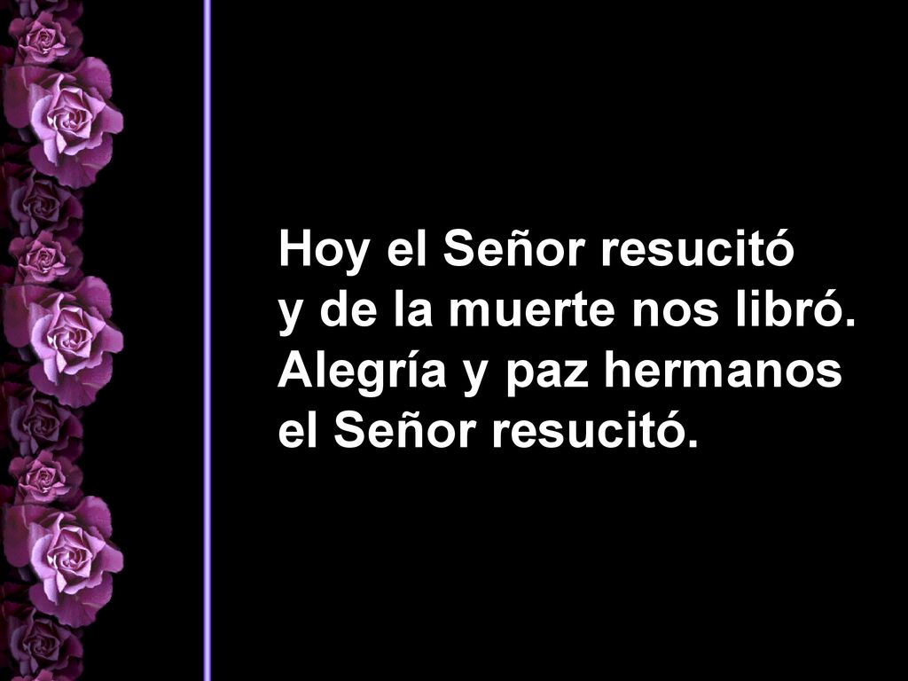 Hoy el Señor resucitó y de la muerte nos libró