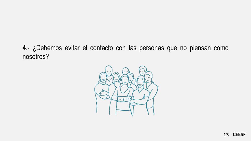 4.- ¿Debemos evitar el contacto con las personas que no piensan como nosotros