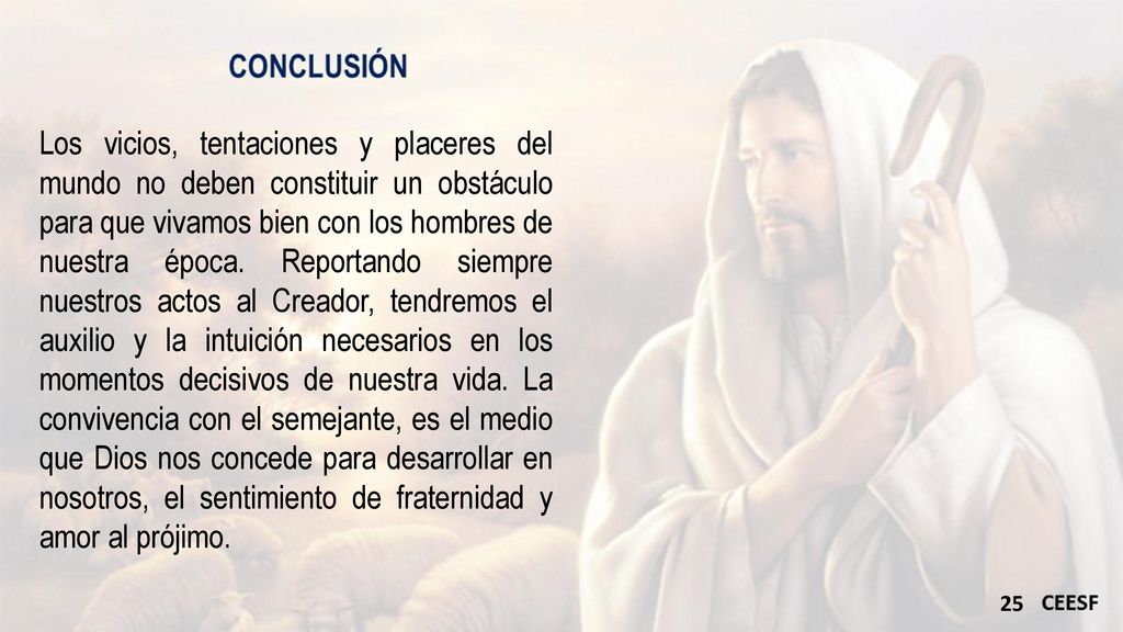 Los vicios, tentaciones y placeres del mundo no deben constituir un obstáculo para que vivamos bien con los hombres de nuestra época.