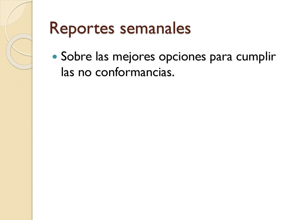 Reportes semanales Sobre las mejores opciones para cumplir las no conformancias.