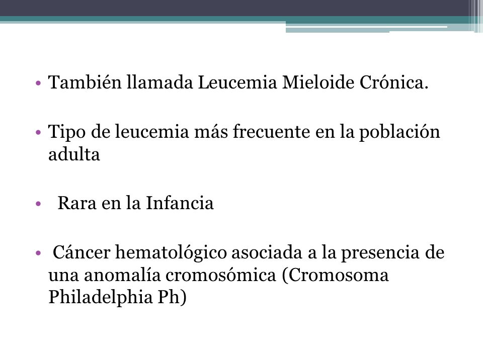 También llamada Leucemia Mieloide Crónica.