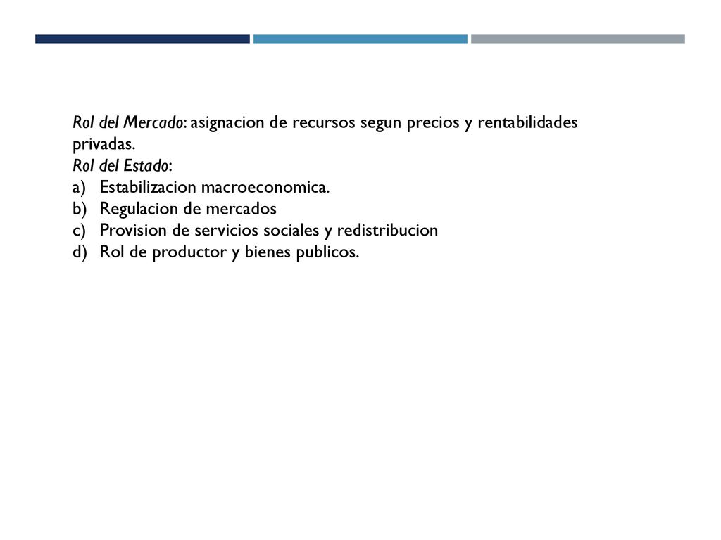 Rol del Mercado: asignacion de recursos segun precios y rentabilidades privadas.