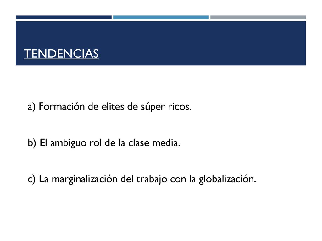 Tendencias a) Formación de elites de súper ricos. b) El ambiguo rol de la clase media.