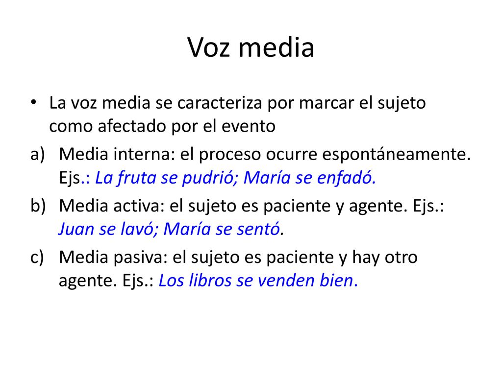 Voz media La voz media se caracteriza por marcar el sujeto como afectado por el evento.