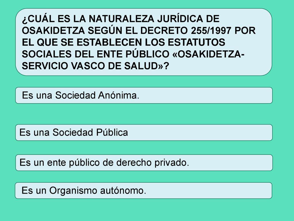 ¿CUÁL ES LA NATURALEZA JURÍDICA DE OSAKIDETZA SEGÚN EL DECRETO 255/1997 POR EL QUE SE ESTABLECEN LOS ESTATUTOS SOCIALES DEL ENTE PÚBLICO «OSAKIDETZA-SERVICIO VASCO DE SALUD»