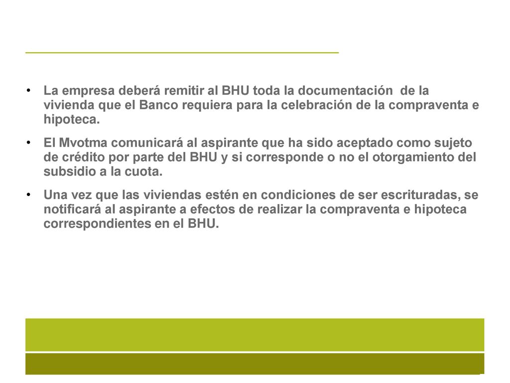 La empresa deberá remitir al BHU toda la documentación de la vivienda que el Banco requiera para la celebración de la compraventa e hipoteca.