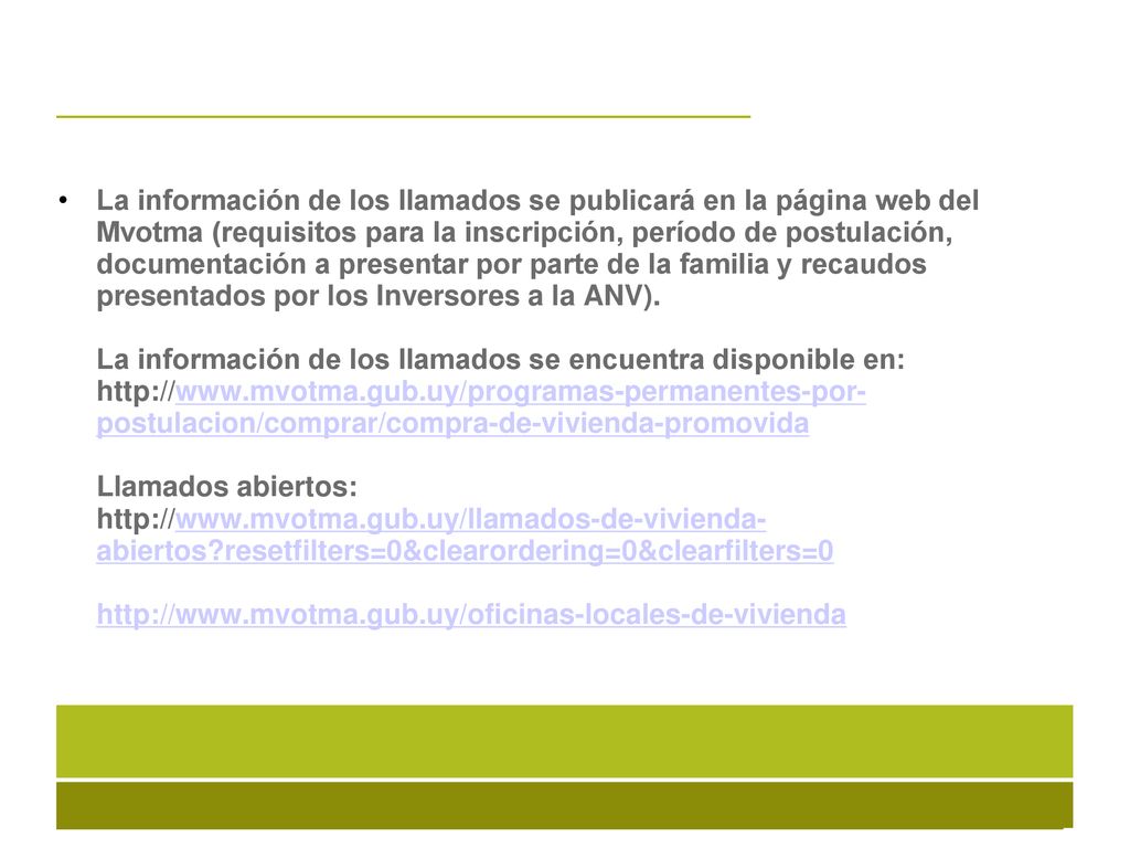 La información de los llamados se publicará en la página web del Mvotma (requisitos para la inscripción, período de postulación, documentación a presentar por parte de la familia y recaudos presentados por los Inversores a la ANV).