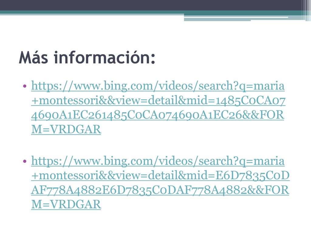 Más información:   q=maria +montessori&&view=detail&mid=1485C0CA A1EC261485C0CA074690A1EC26&&FOR M=VRDGAR.