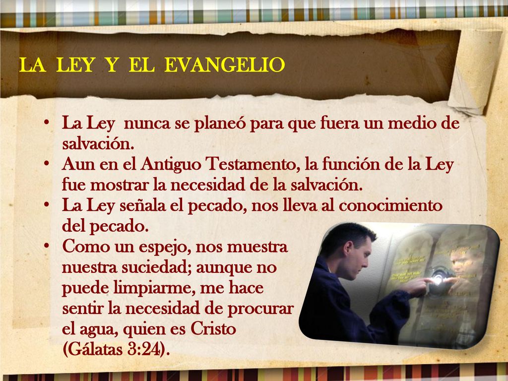 LA LEY Y EL EVANGELIO La Ley nunca se planeó para que fuera un medio de salvación.