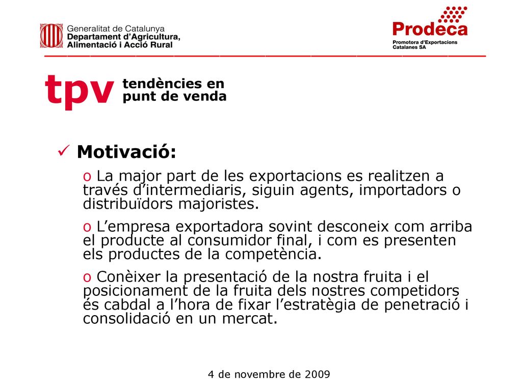 Motivació: La major part de les exportacions es realitzen a través d’intermediaris, siguin agents, importadors o distribuïdors majoristes.