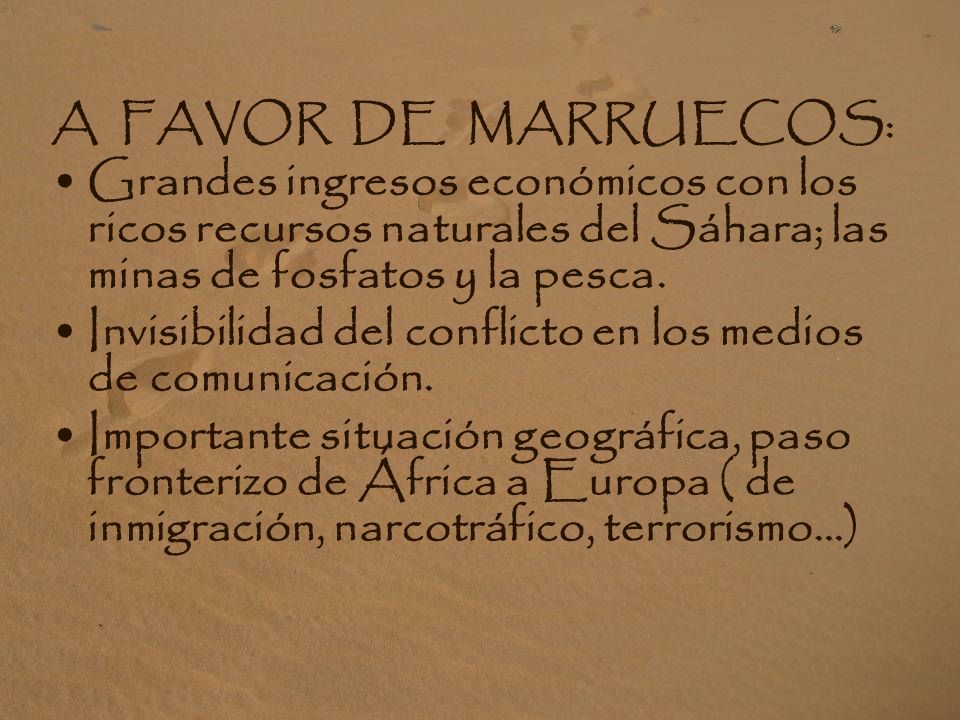 A FAVOR DE MARRUECOS: Grandes ingresos económicos con los ricos recursos naturales del Sáhara; las minas de fosfatos y la pesca.