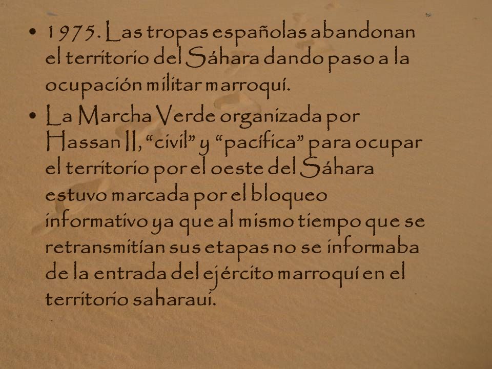 1975. Las tropas españolas abandonan el territorio del Sáhara dando paso a la ocupación militar marroquí.
