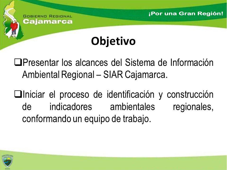 Objetivo Presentar los alcances del Sistema de Información Ambiental Regional – SIAR Cajamarca.