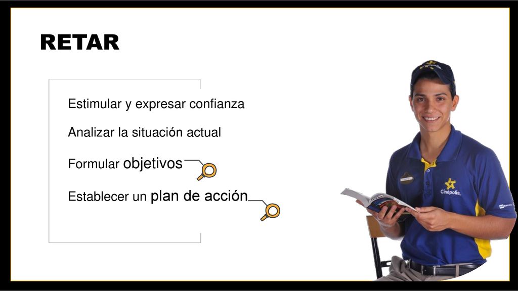 RETAR Estimular y expresar confianza Analizar la situación actual Formular objetivos Establecer un plan de acción